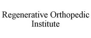 REGENERATIVE ORTHOPEDIC INSTITUTE