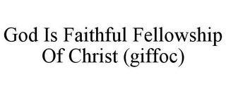 GOD IS FAITHFUL FELLOWSHIP OF CHRIST (GIFFOC)