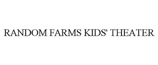 RANDOM FARMS KIDS' THEATER