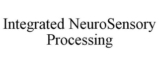 INTEGRATED NEUROSENSORY PROCESSING