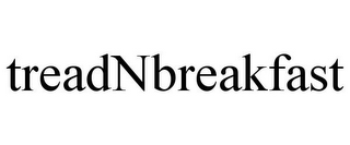 TREADNBREAKFAST