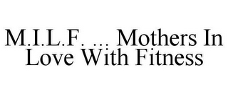 M.I.L.F. ... MOTHERS IN LOVE WITH FITNESS