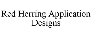 RED HERRING APPLICATION DESIGNS