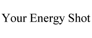 YOUR ENERGY SHOT