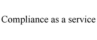 COMPLIANCE AS A SERVICE