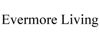 EVERMORE LIVING