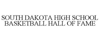 SOUTH DAKOTA HIGH SCHOOL BASKETBALL HALL OF FAME