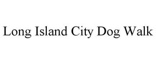 LONG ISLAND CITY DOG WALK