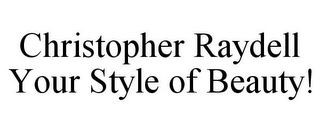 CHRISTOPHER RAYDELL YOUR STYLE OF BEAUTY!