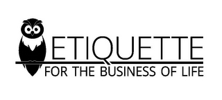 ETIQUETTE FOR THE BUSINESS OF LIFE