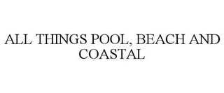 ALL THINGS POOL, BEACH AND COASTAL