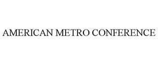 AMERICAN METRO CONFERENCE