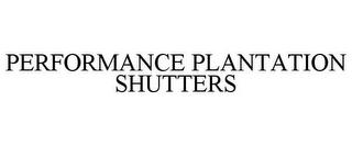 PERFORMANCE PLANTATION SHUTTERS