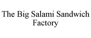 THE BIG SALAMI SANDWICH FACTORY