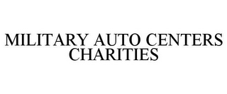 MILITARY AUTO CENTERS CHARITIES