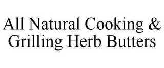 ALL NATURAL COOKING & GRILLING HERB BUTTERS