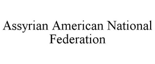 ASSYRIAN AMERICAN NATIONAL FEDERATION