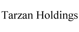 TARZAN HOLDINGS