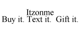 ITZONME BUY IT. TEXT IT. GIFT IT.