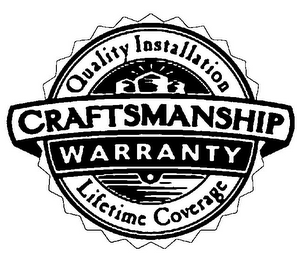 CRAFTSMANSHIP WARRANTY QUALITY INSTALLATION LIFETIME COVERAGE