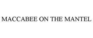 MACCABEE ON THE MANTEL