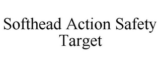 SOFTHEAD ACTION SAFETY TARGET