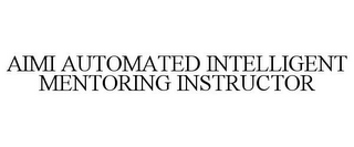 AIMI AUTOMATED INTELLIGENT MENTORING INSTRUCTOR