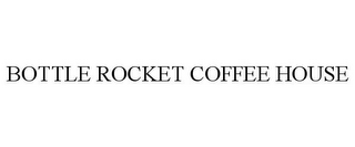 BOTTLE ROCKET COFFEE HOUSE