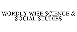 WORDLY WISE SCIENCE & SOCIAL STUDIES