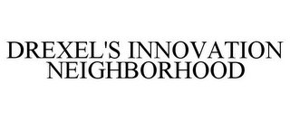 DREXEL'S INNOVATION NEIGHBORHOOD