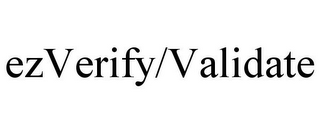 EZVERIFY/VALIDATE