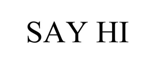 SAY HI