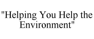 "HELPING YOU HELP THE ENVIRONMENT"