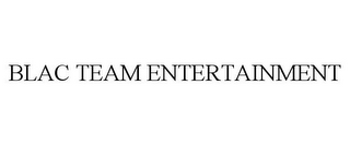 BLAC TEAM ENTERTAINMENT