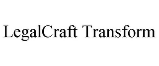 LEGALCRAFT TRANSFORM