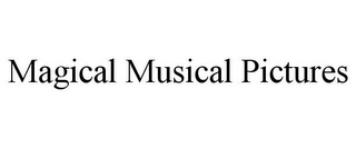 MAGICAL MUSICAL PICTURES