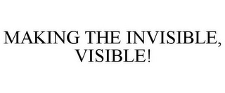 MAKING THE INVISIBLE, VISIBLE!