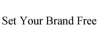 SET YOUR BRAND FREE