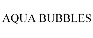 AQUA BUBBLES