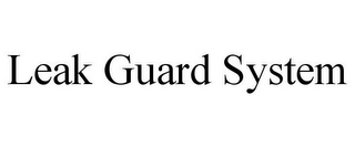 LEAK GUARD SYSTEM