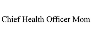 CHIEF HEALTH OFFICER MOM