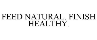 FEED NATURAL. FINISH HEALTHY.