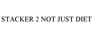 STACKER 2 NOT JUST DIET