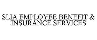 SLIA EMPLOYEE BENEFIT & INSURANCE SERVICES