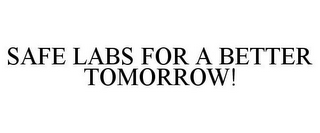 SAFE LABS FOR A BETTER TOMORROW!