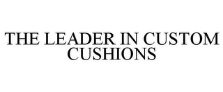 THE LEADER IN CUSTOM CUSHIONS