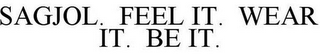 SAGJOL. FEEL IT. WEAR IT. BE IT.