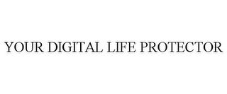 YOUR DIGITAL LIFE PROTECTOR