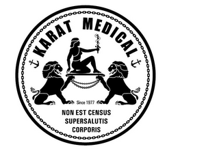 KARAT MEDICAL SINCE 1977 NON EST CENSUS SUPERSALUTIS CORPORIS