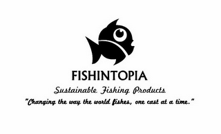 FISHINTOPIA SUSTAINABLE FISHING PRODUCTS "CHANGING THE WAY THE WORLD FISHES, ONE CAST AT A TIME."